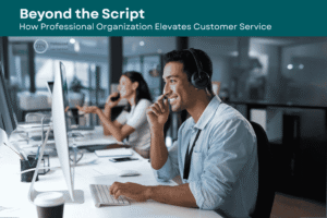 Beyond the Script How Professional Organization Elevates Customer Service